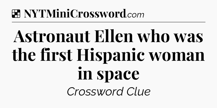 Solution: Astronaut Ellen who was the first Hispanic woman in space - NYT Crossword
