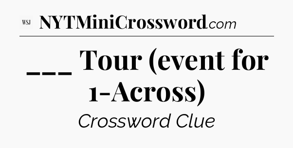 ___ Tour (event for 1-Across) - WSJ Crossword