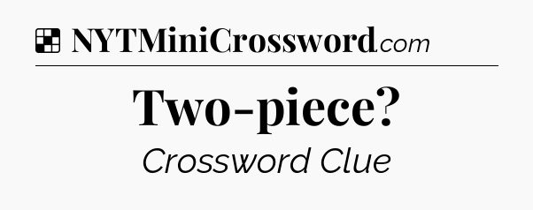 Solution: Two-piece - NYT Crossword