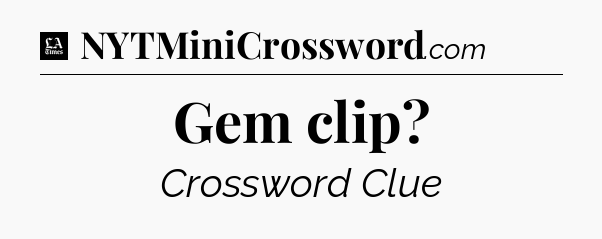 Gem clip - LA Times Crossword