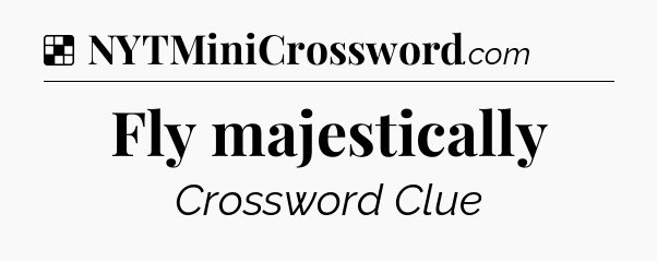 Solution: Fly majestically - NYT Crossword