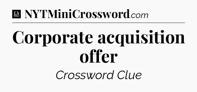 Corporate acquisition offer - LA Times Crossword