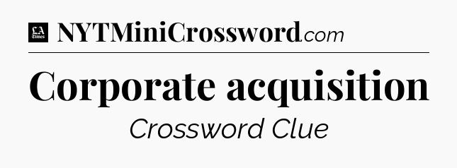 Corporate acquisition - LA Times Crossword