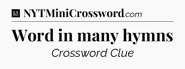 Word in many hymns - LA Times Crossword