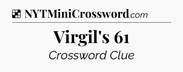 Solution: Virgil's 61 - NYT Crossword