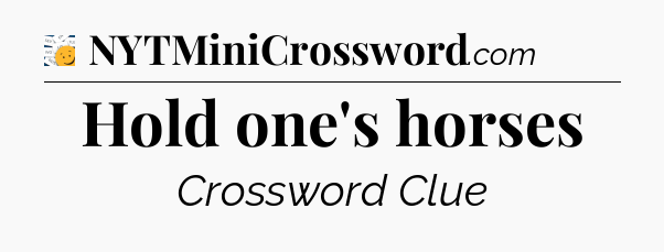 Hold one's horses - 7 Little Words