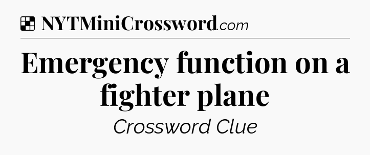 Solution: Emergency function on a fighter plane - NYT Crossword