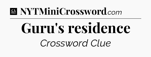 Guru's residence - LA Times Crossword