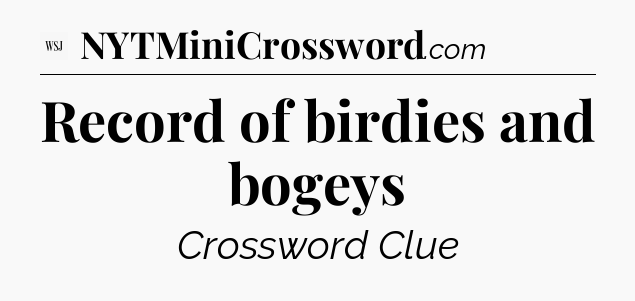 Record of birdies and bogeys - WSJ Crossword