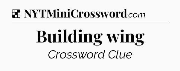 Solution: Building wing - NYT Crossword