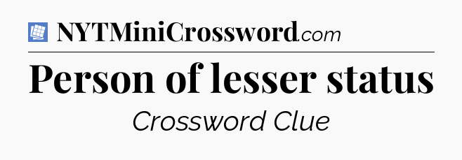 Person of lesser status Puzzle Page Crossword Clue