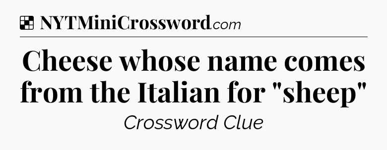 Solution: Cheese whose name comes from the Italian for 