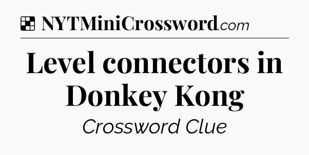 Solution: Level connectors in Donkey Kong - NYT Crossword