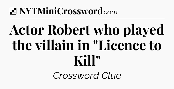 Solution: Actor Robert who played the villain in 