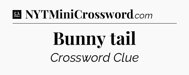 Bunny tail - LA Times Crossword