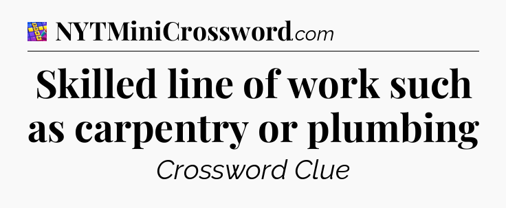 Skilled line of work such as carpentry or plumbing Codycross