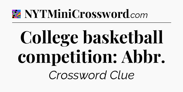 College basketball competition: Abbr Crossword Clue