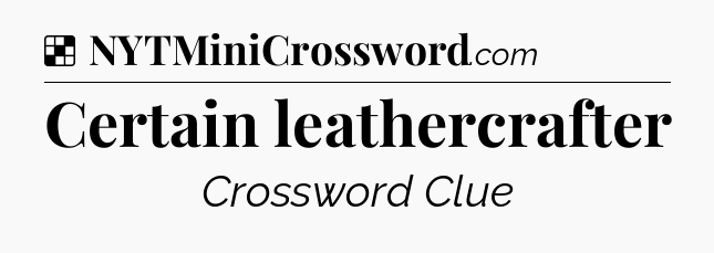 Solution: Certain leathercrafter - NYT Crossword