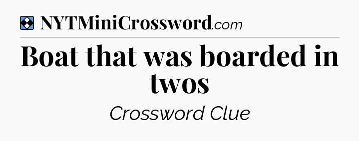 Solution: Boat that was boarded in twos - NYT Mini Crossword