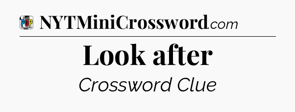 Look after Crossword Clue