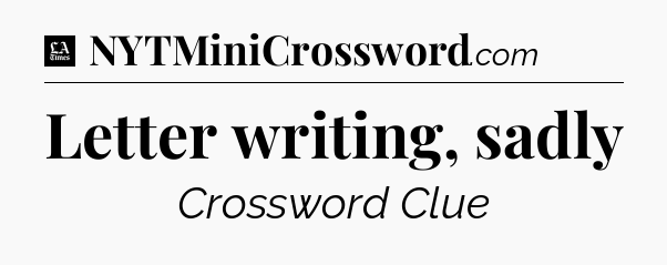 Letter writing, sadly - LA Times Crossword