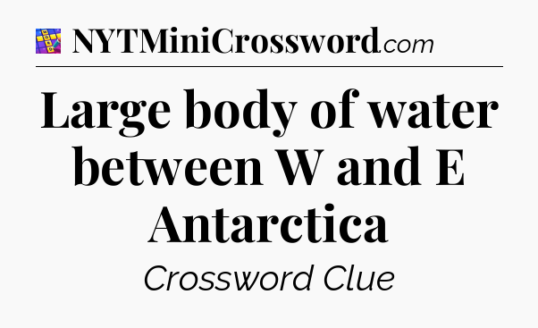 Large body of water between W and E Antarctica Codycross