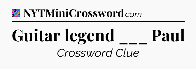 Guitar legend ___ Paul Crossword Clue