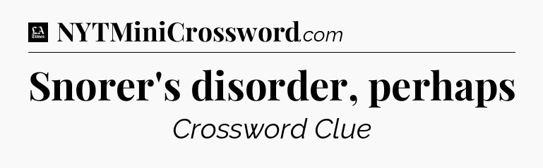 Snorer's disorder, perhaps - LA Times Crossword