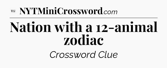 Nation with a 12-animal zodiac - WSJ Crossword