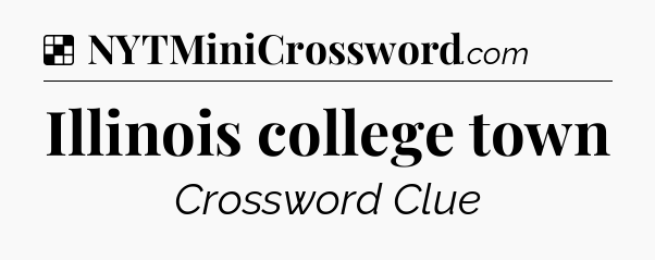 Solution: Illinois college town - NYT Crossword