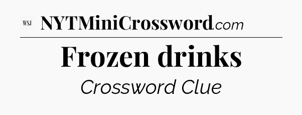 Frozen drinks - WSJ Crossword