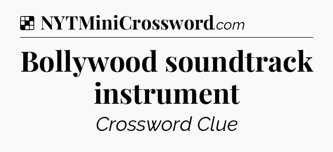 Solution: Bollywood soundtrack instrument - NYT Crossword