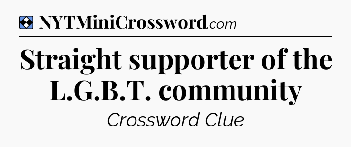 Solution: Straight supporter of the L.G.B.T. community - NYT Mini Crossword
