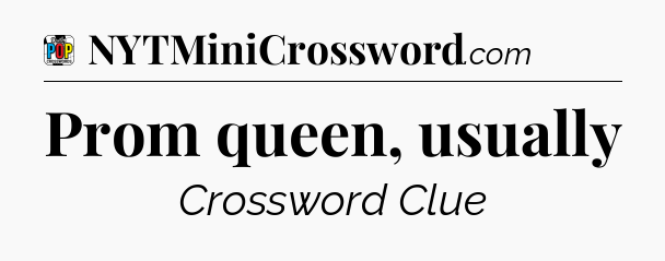 Prom queen, usually Crossword Clue