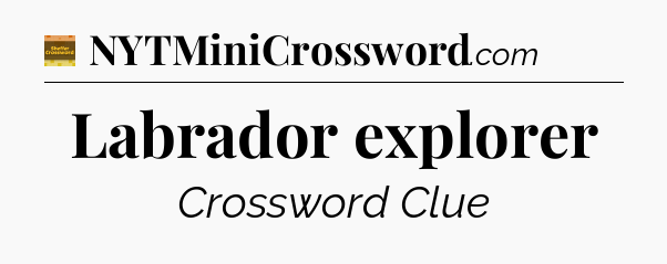 Labrador explorer - Eugene Sheffer Crossword