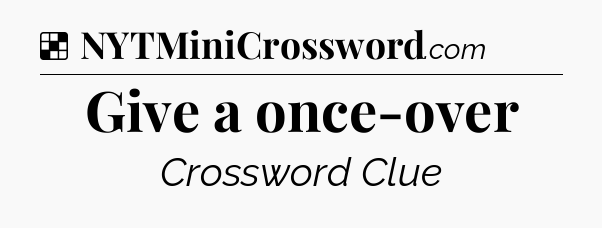 Solution: Give a once-over - NYT Crossword