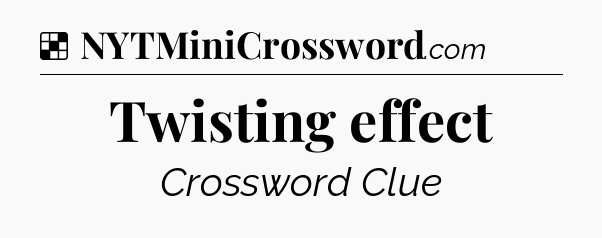 Solution: Twisting effect - NYT Crossword