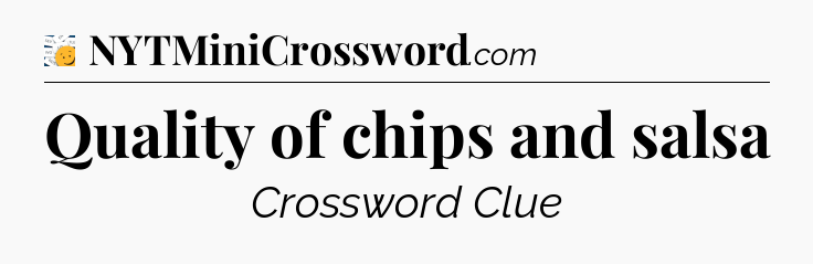Quality of chips and salsa - 7 Little Words