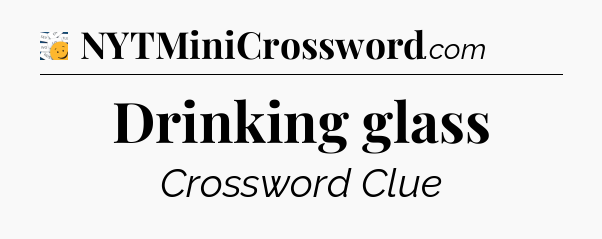 Drinking glass - 7 Little Words