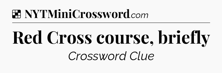 Solution: Red Cross course, briefly - NYT Crossword