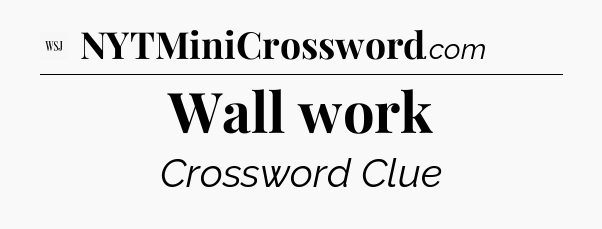 Wall work - WSJ Crossword