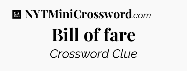 Bill of fare - LA Times Crossword