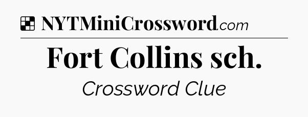 Solution: Fort Collins sch - NYT Crossword