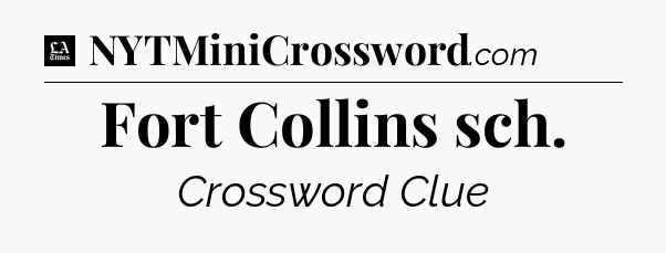Fort Collins sch - LA Times Crossword