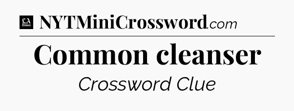 Common cleanser - LA Times Crossword