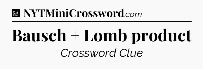 Bausch + Lomb product - LA Times Crossword