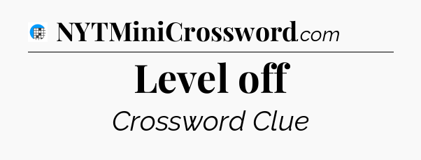 Level off Crossword Clue