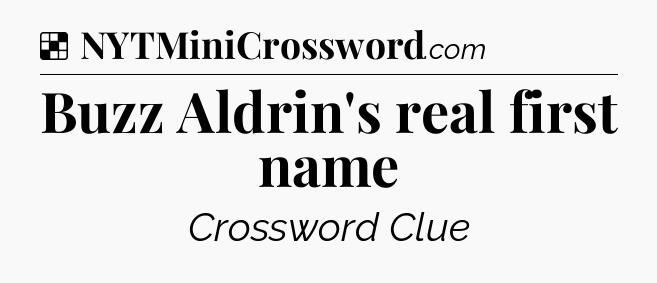 Solution: Buzz Aldrin's real first name - NYT Crossword