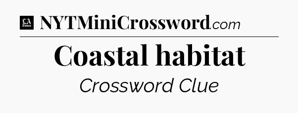 Coastal habitat - LA Times Crossword