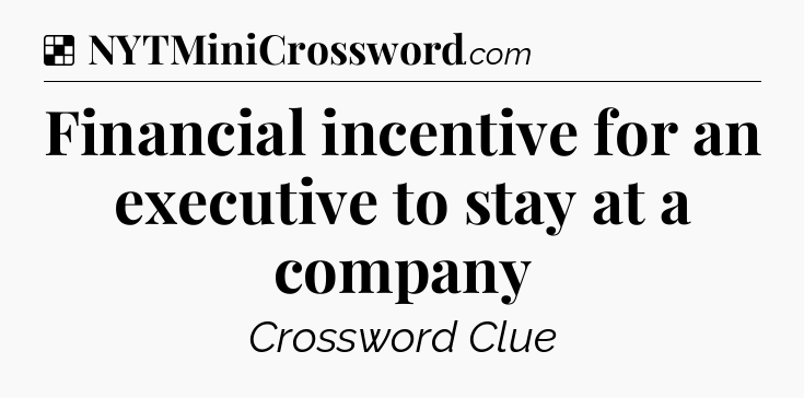 Solution: Financial incentive for an executive to stay at a company - NYT Crossword